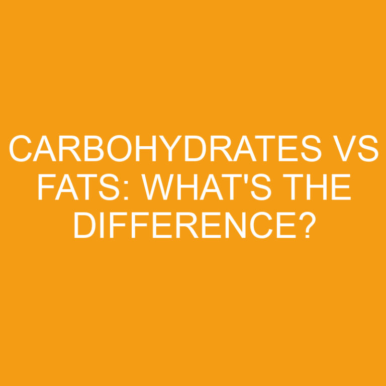 Carbohydrates Vs Fats: What’s the Difference?
