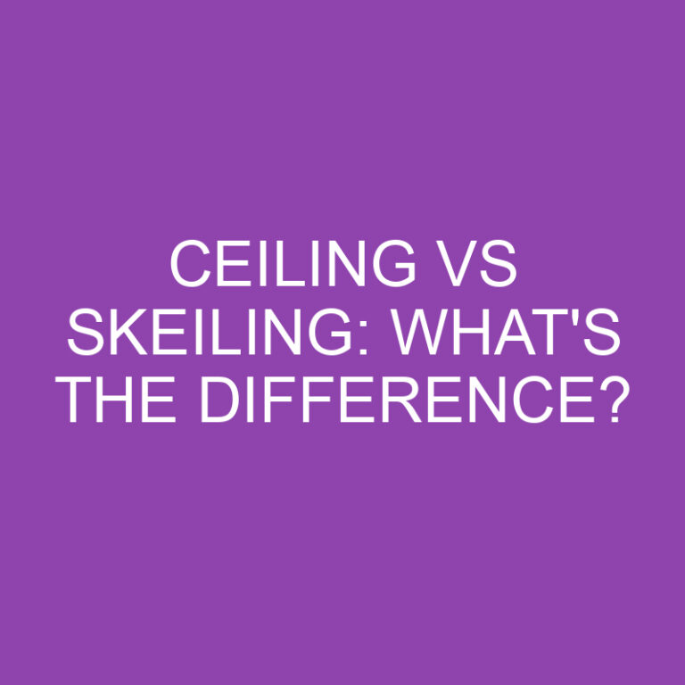 Ceiling Vs Skeiling: What’s The Difference?