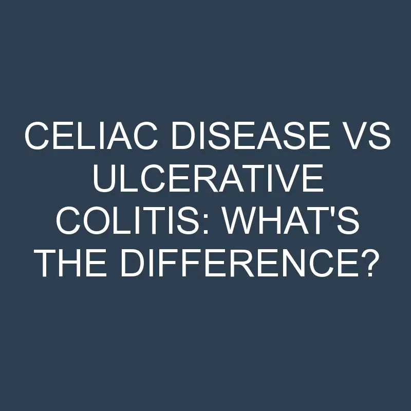 celiac disease vs ulcerative colitis whats the difference 2054 1