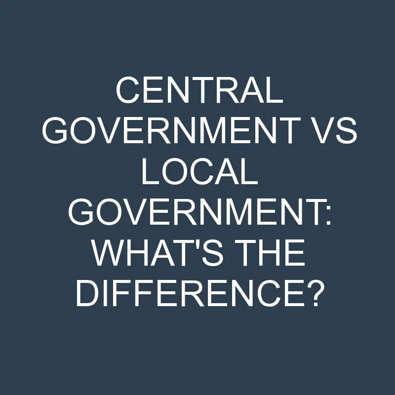 central government vs local government whats the difference 2027 1