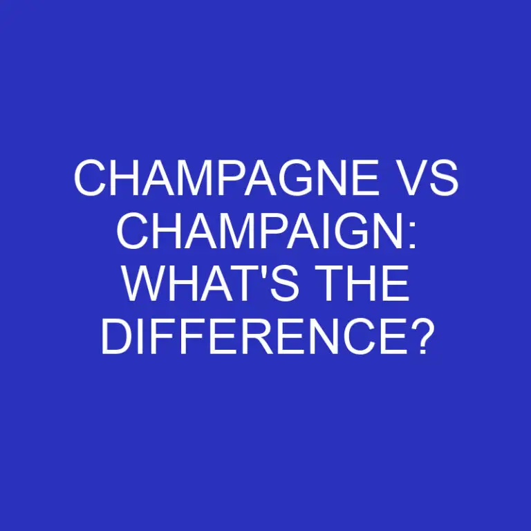 Champagne Vs Champaign: What’s The Difference?