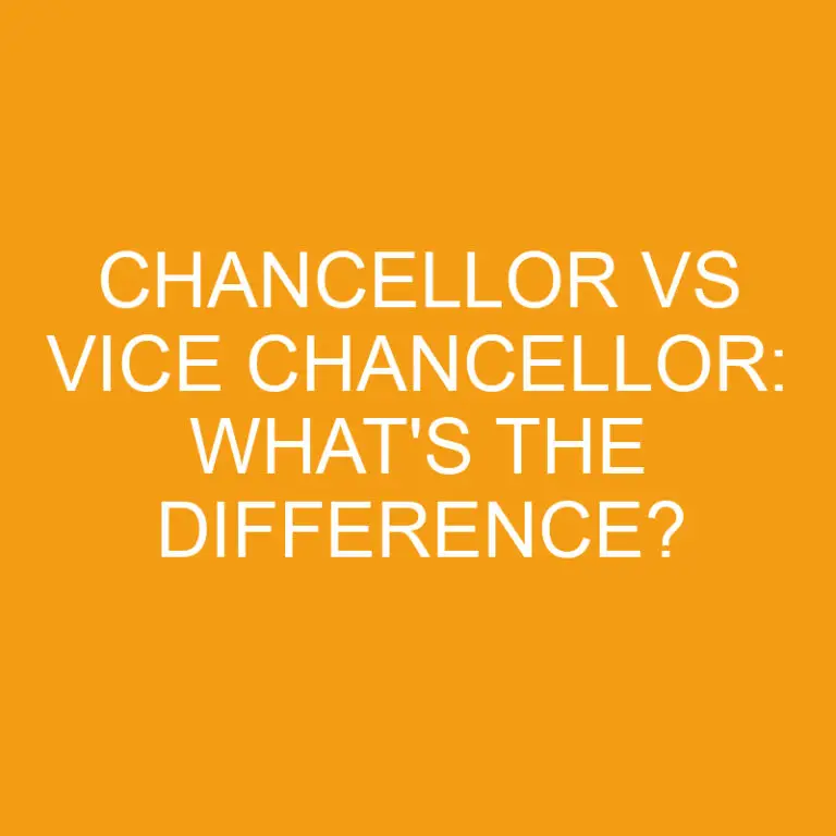 Chancellor Vs Vice Chancellor: What’s the Difference?