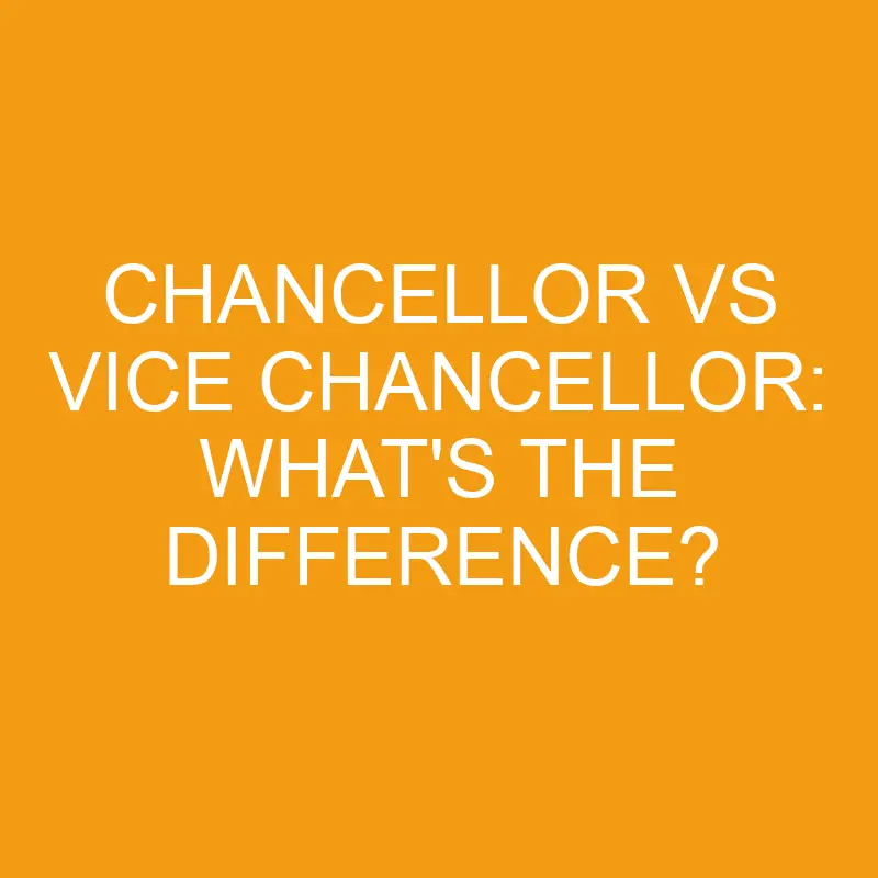 chancellor vs vice chancellor whats the difference 3306