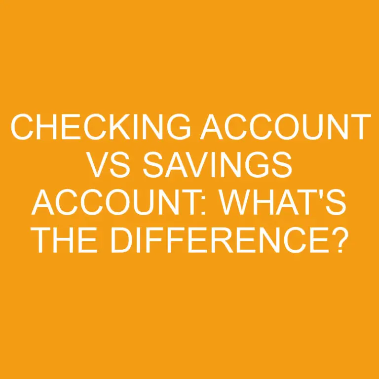 Checking Account Vs Savings Account: What’s the Difference?