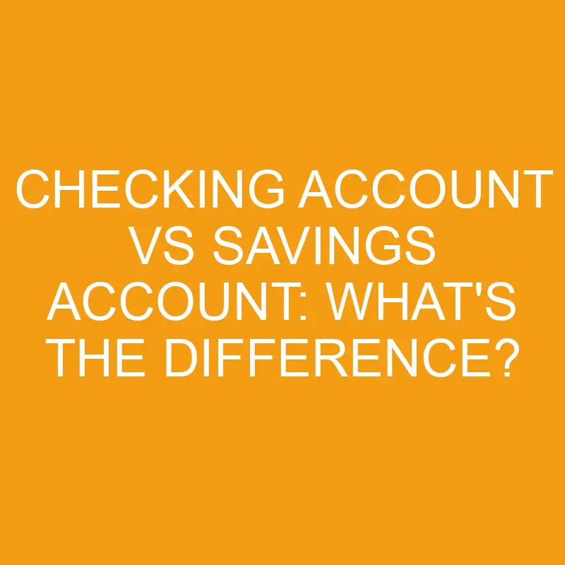 checking account vs savings account whats the difference 3301