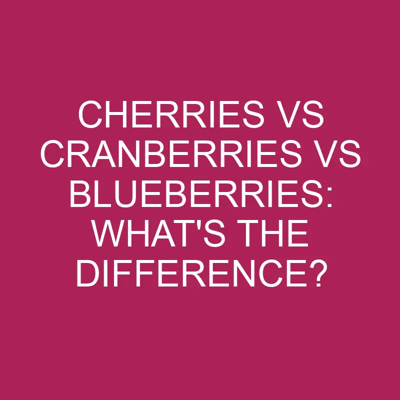 cherries vs cranberries vs blueberries whats the difference 5376