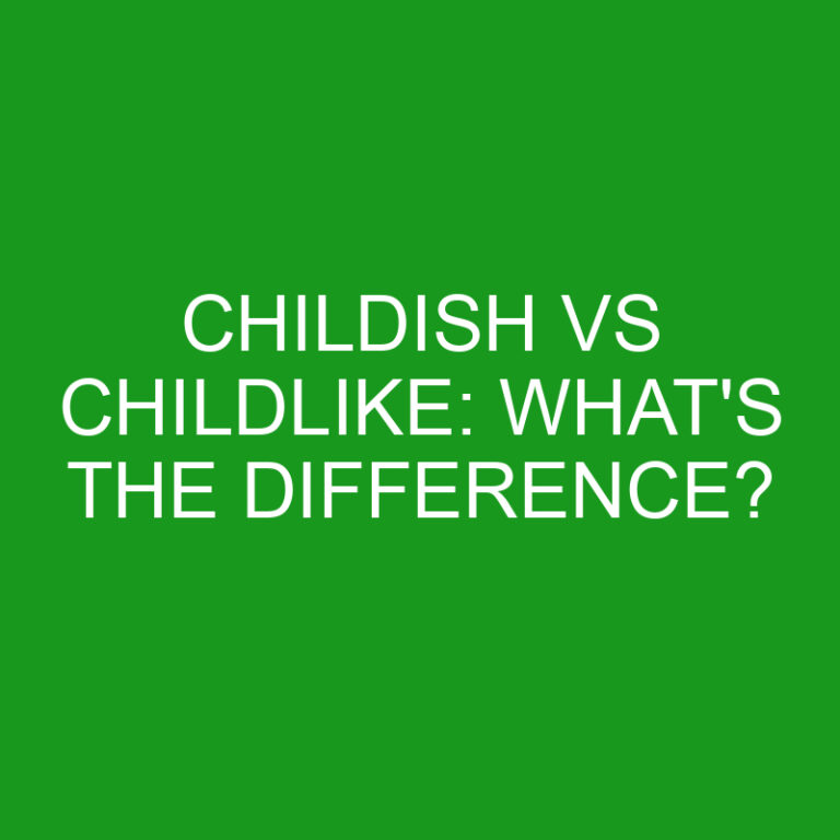 Childish Vs Childlike: What’s The Difference?