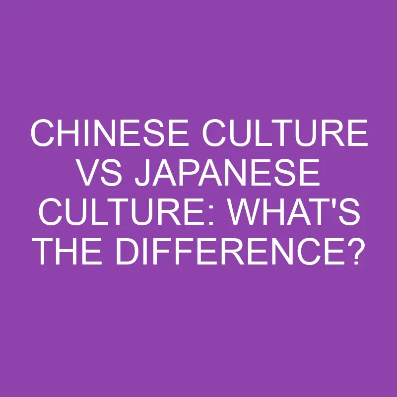 chinese culture vs japanese culture whats the difference 3152