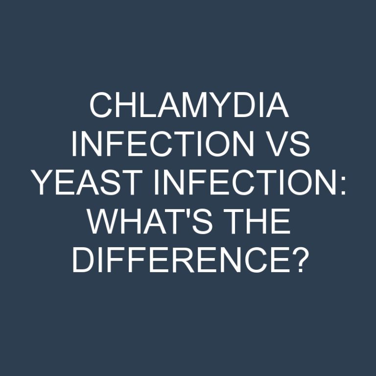 Chlamydia Infection Vs Yeast Infection: What’s the Difference?
