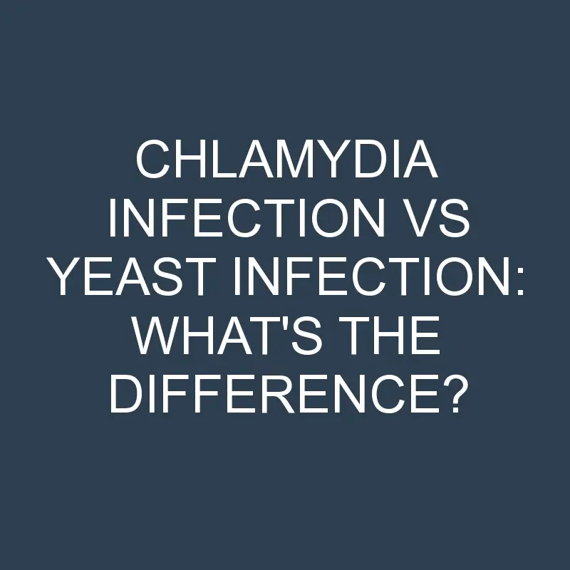 chlamydia infection vs yeast infection whats the difference 1993 1