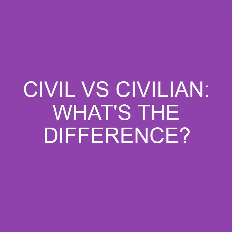 civil vs civilian whats the difference 3893