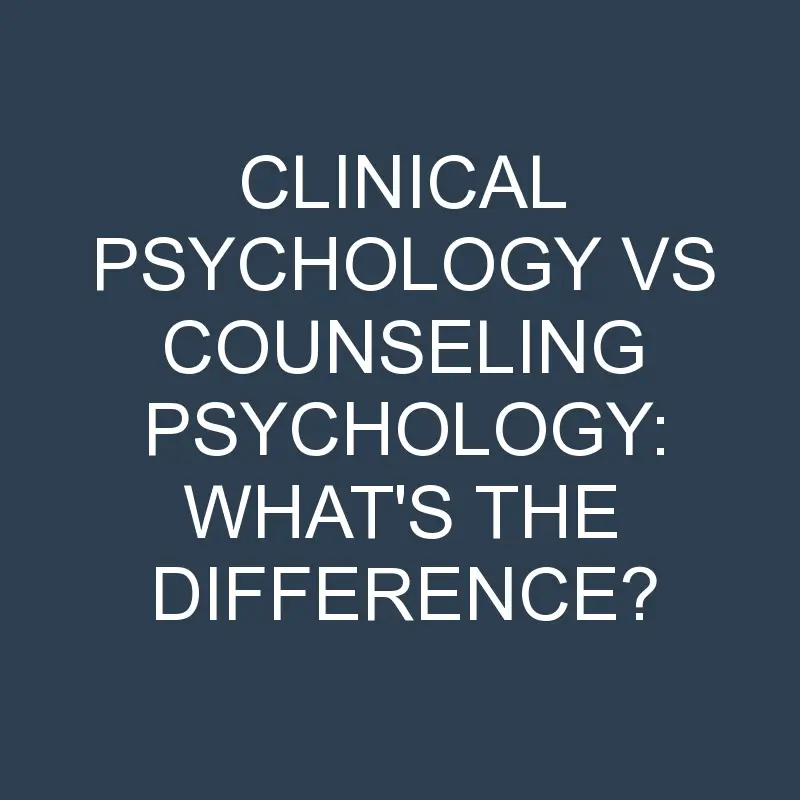clinical psychology vs counseling psychology whats the difference 1950