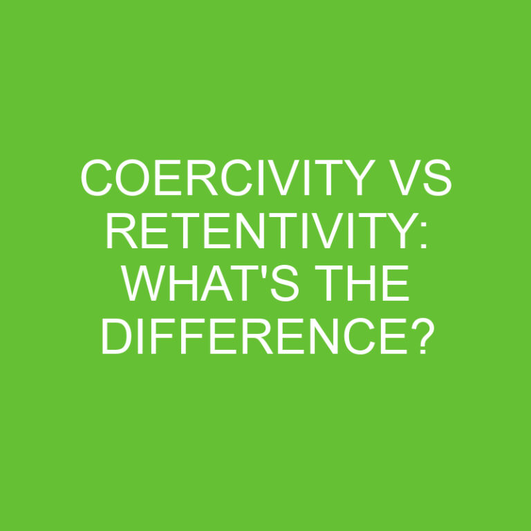Coercivity Vs Retentivity: What’s The Difference?