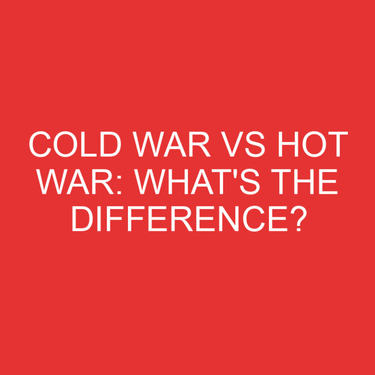 Cold War Vs Hot War: What’s the Difference?