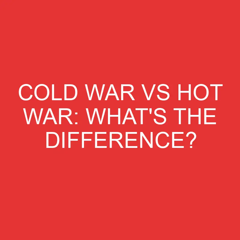 cold war vs hot war whats the difference 1906