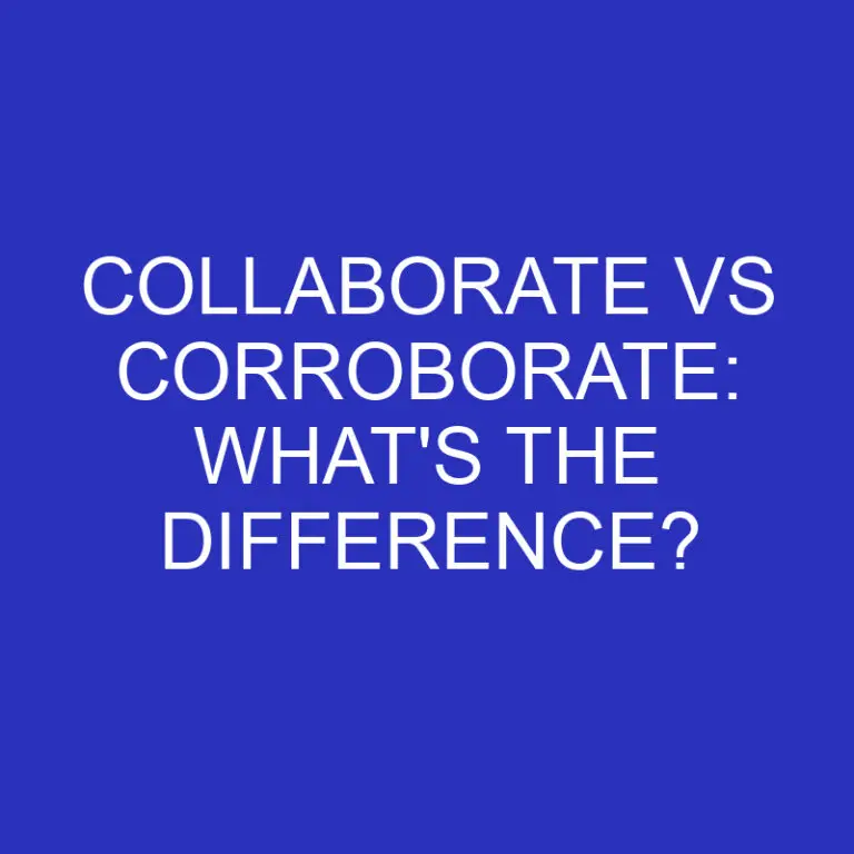 Collaborate Vs Corroborate: What’s The Difference?