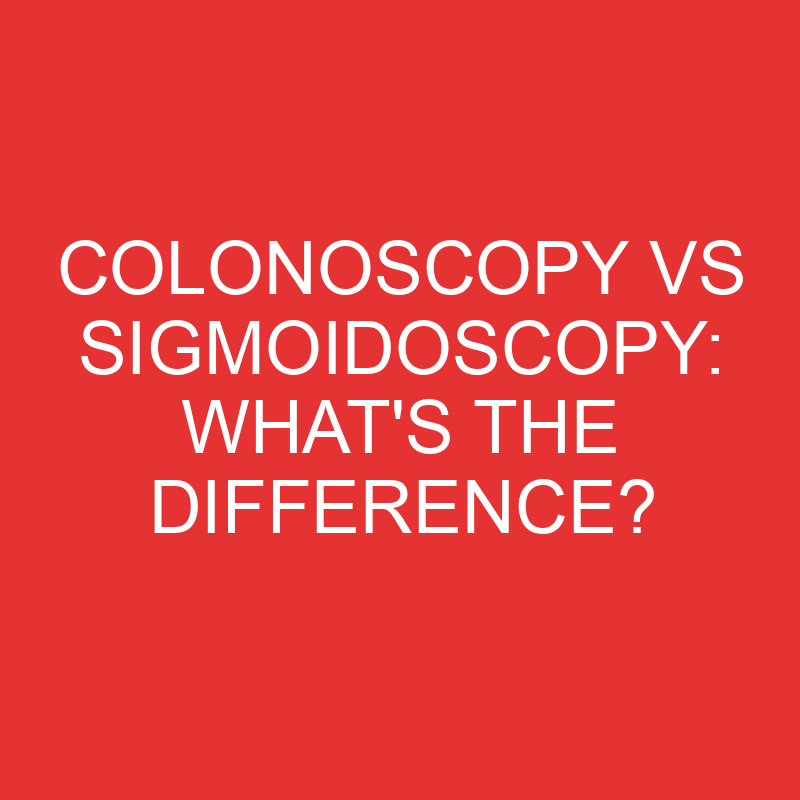 colonoscopy vs sigmoidoscopy whats the difference 1904
