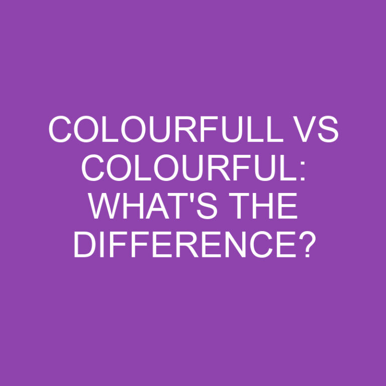 Colourfull Vs Colourful: What’s The Difference?