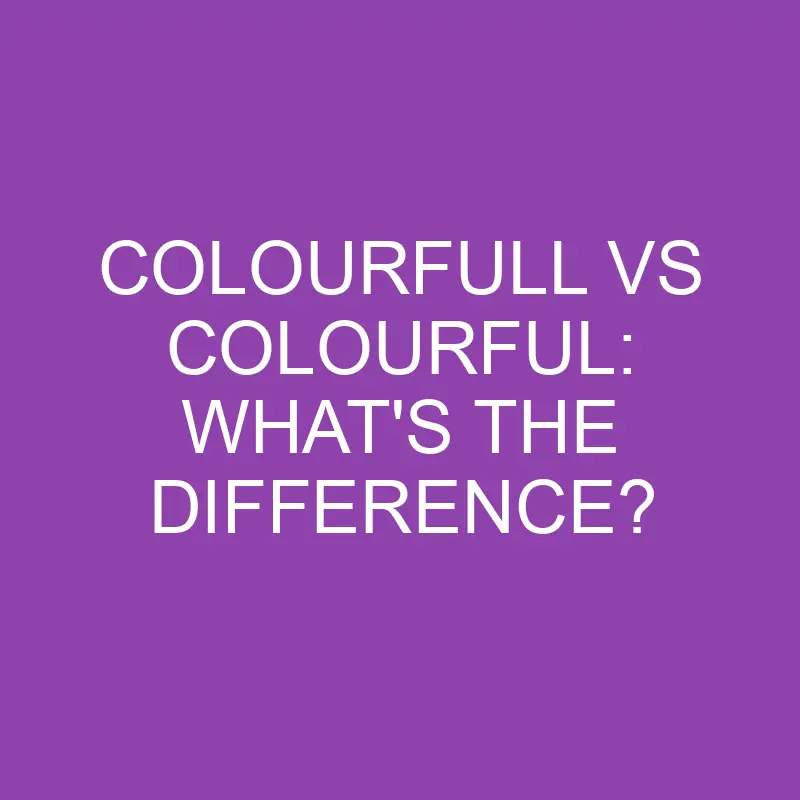 colourfull vs colourful whats the difference 3874