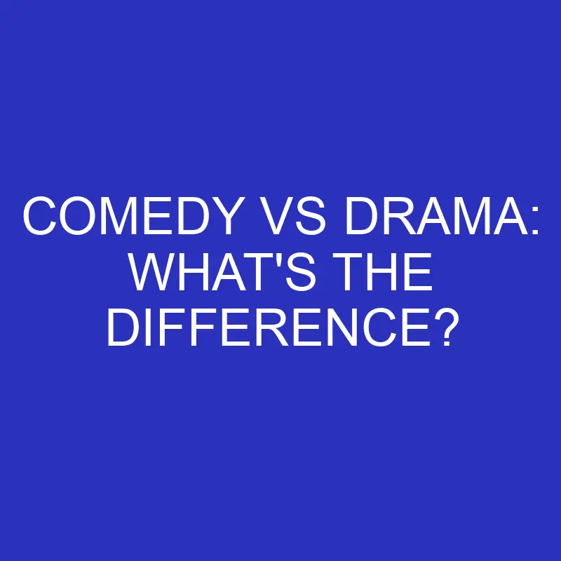 comedy vs drama whats the difference 4711