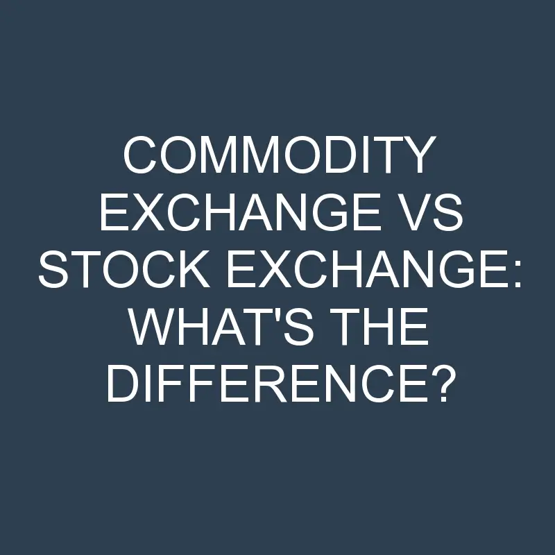 commodity exchange vs stock exchange whats the difference 2090 1