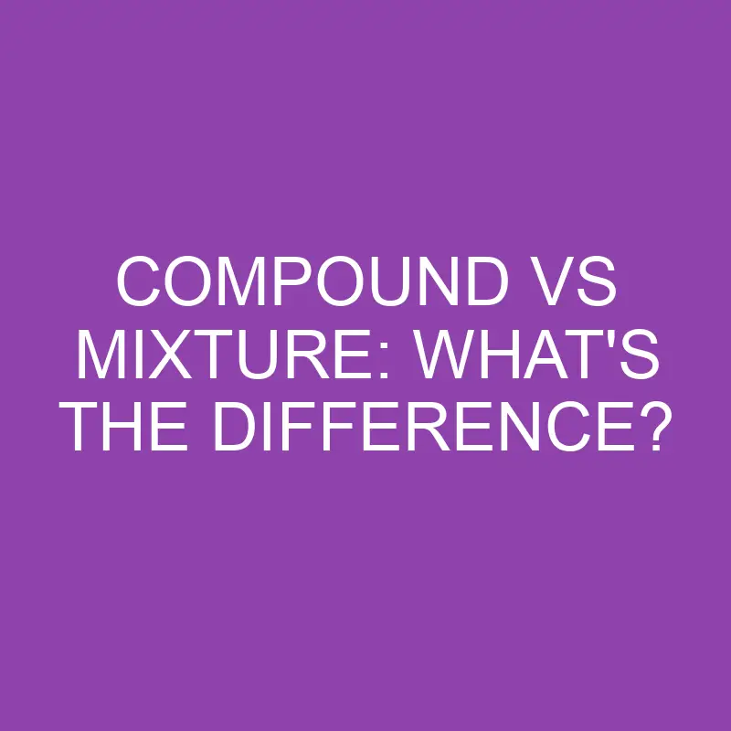 compound vs mixture whats the difference 3184