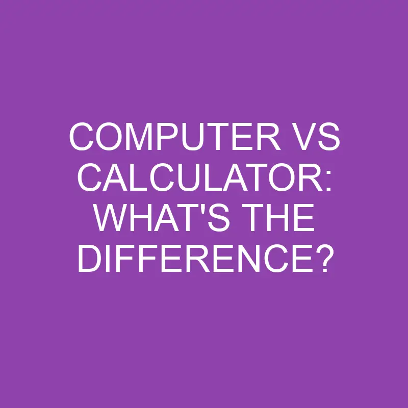 computer vs calculator whats the difference 3154