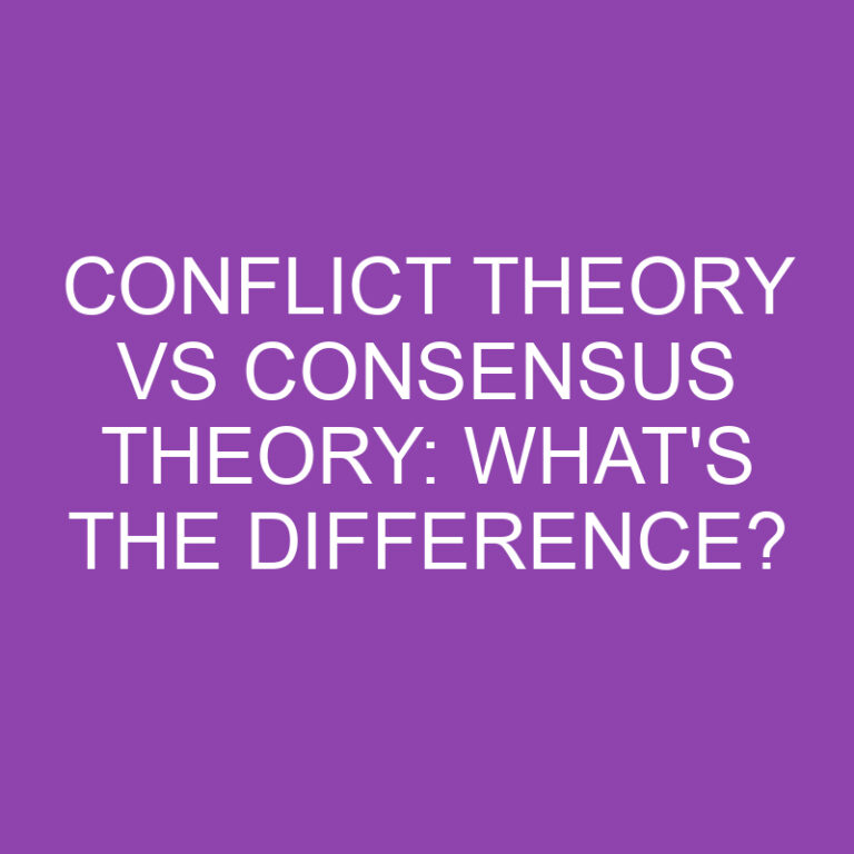Conflict Theory Vs Consensus Theory: What’s the Difference?