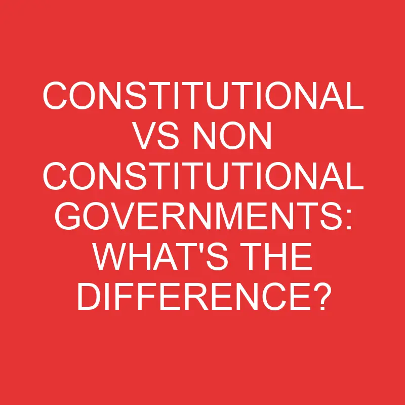 constitutional vs non constitutional governments whats the difference 2799