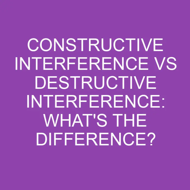 Constructive Interference Vs Destructive Interference: What’s the Difference?