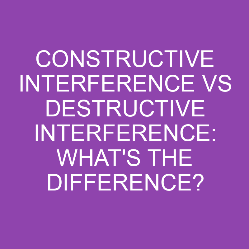 constructive interference vs destructive interference whats the difference 3172