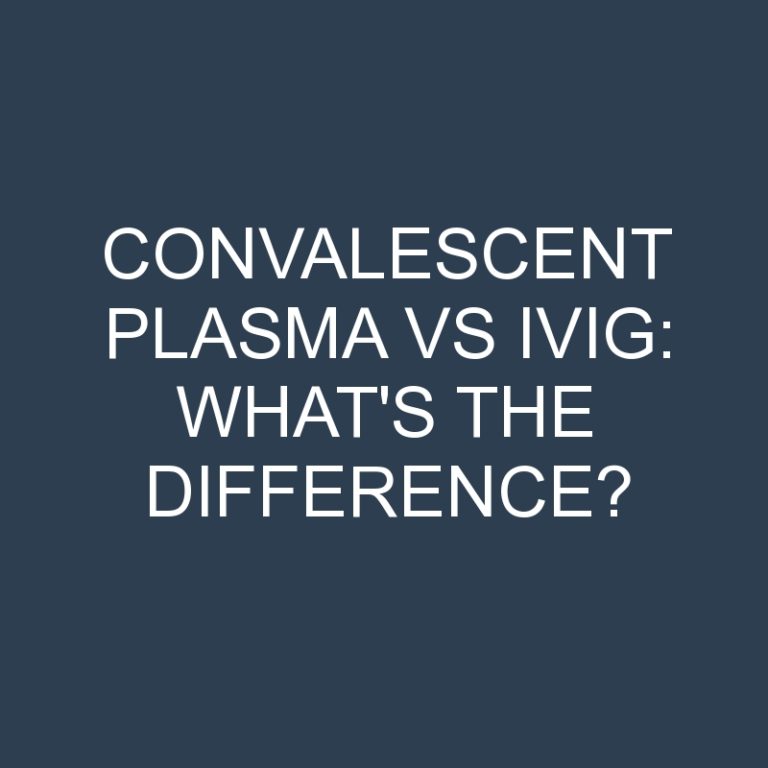 Convalescent Plasma Vs IVIG: What’s the Difference?