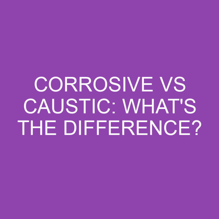 Corrosive Vs Caustic: What’s The Difference?