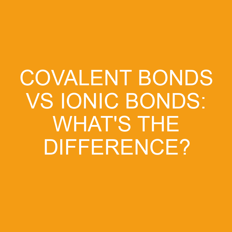 covalent bonds vs ionic bonds whats the difference 2832