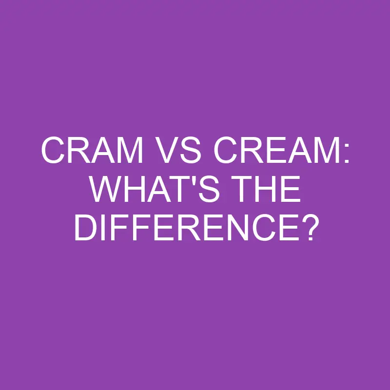 cram vs cream whats the difference 3877