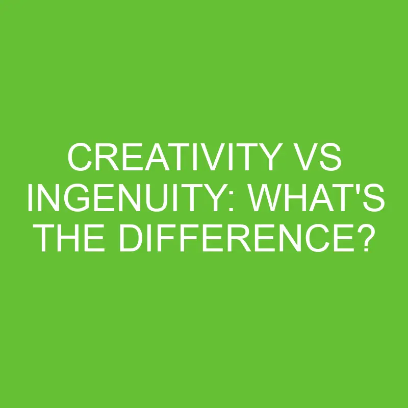creativity vs ingenuity whats the difference 4476