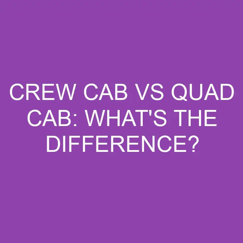 crew cab vs quad cab whats the difference 3121