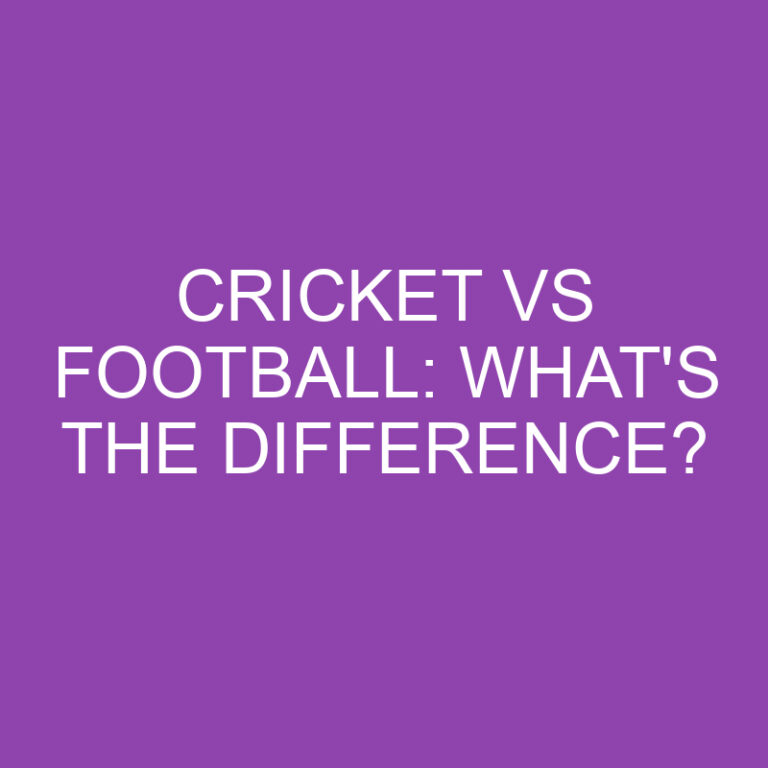 Cricket Vs Football: What’s The Difference?