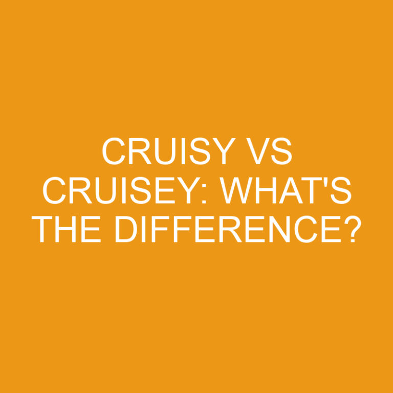 Cruisy Vs Cruisey: What’s The Difference?