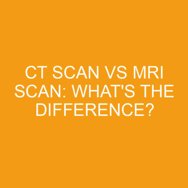 CT Scan Vs MRI Scan: What’s the Difference?