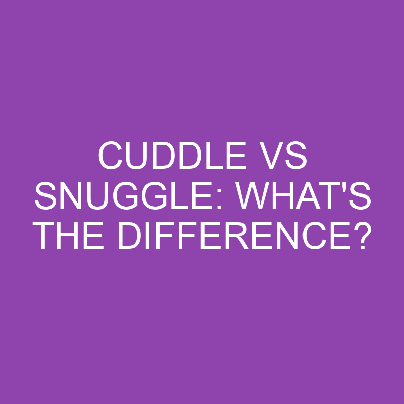 cuddle-vs-snuggle-what-s-the-difference-differencess