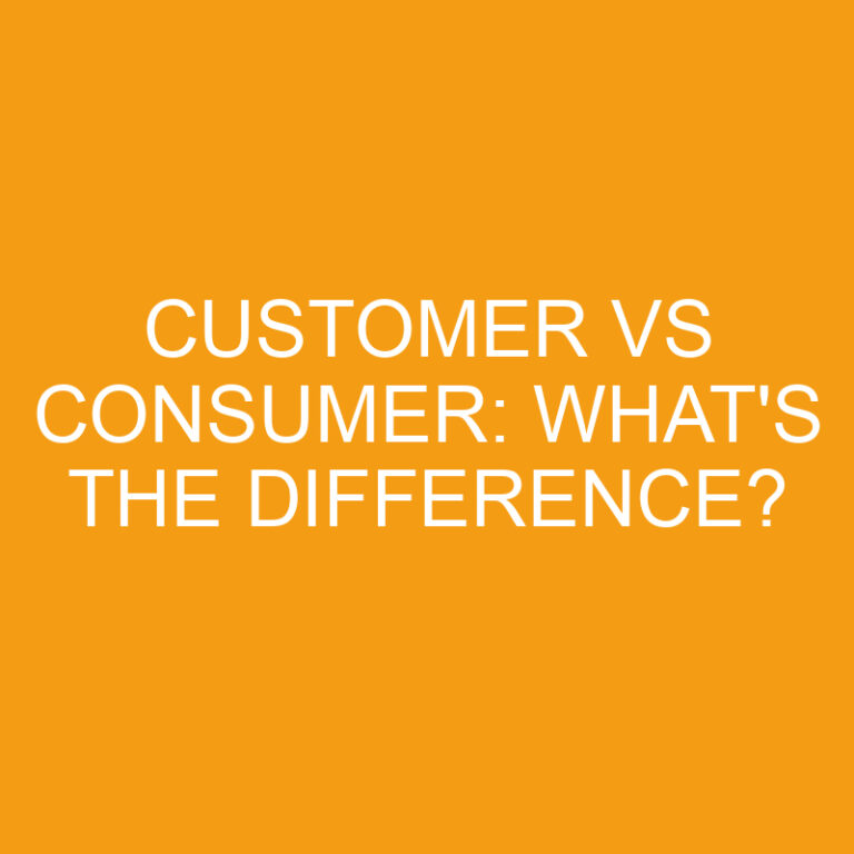 Customer Vs Consumer: What’s the Difference?