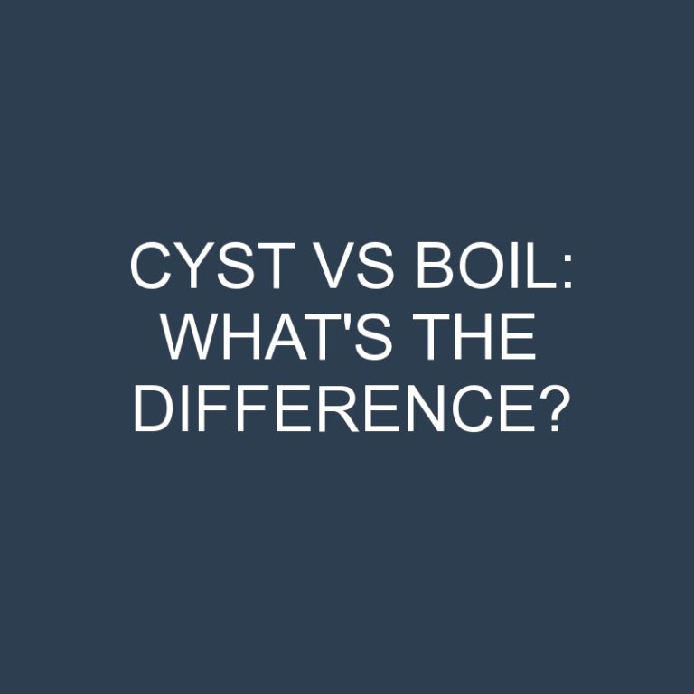 Cyst Vs Boil: What’s the Difference?