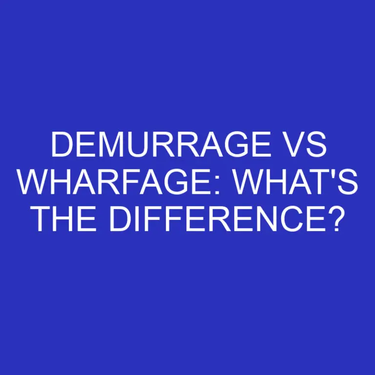 Demurrage Vs Wharfage: What’s The Difference?