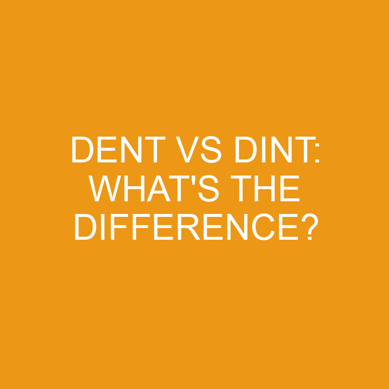 Dent Vs Dint: What’s The Difference?