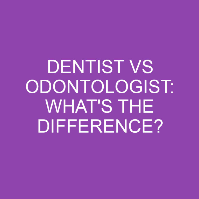 Dentist Vs Odontologist: What’s The Difference?