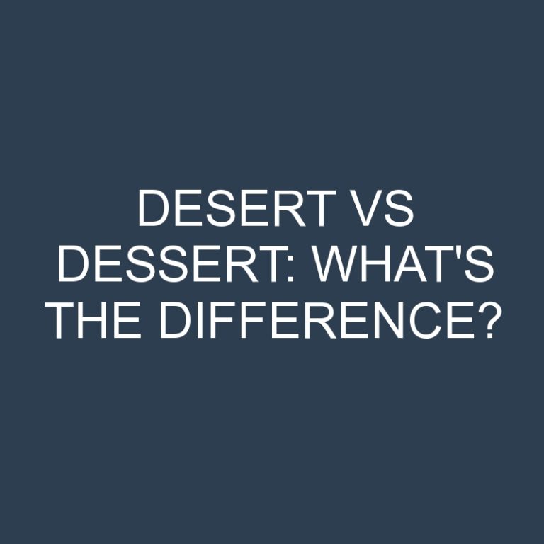 Desert Vs Dessert: What’s the Difference?