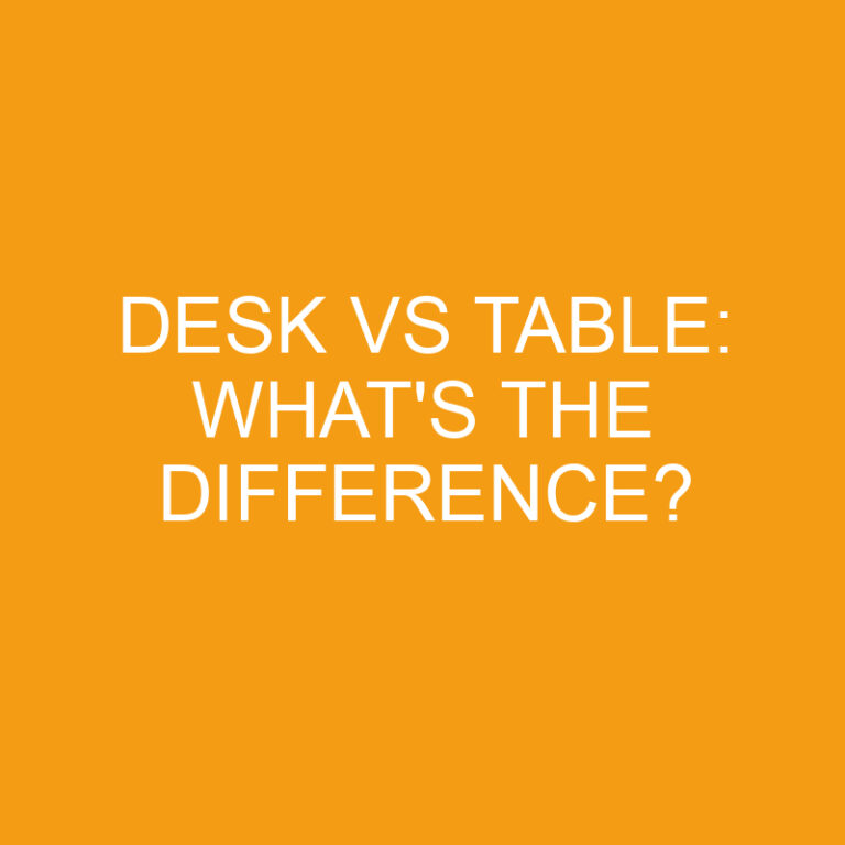 Desk Vs Table: What’s The Difference?