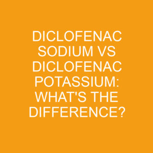 Diclofenac Sodium Vs Diclofenac Potassium: What's The Difference ...