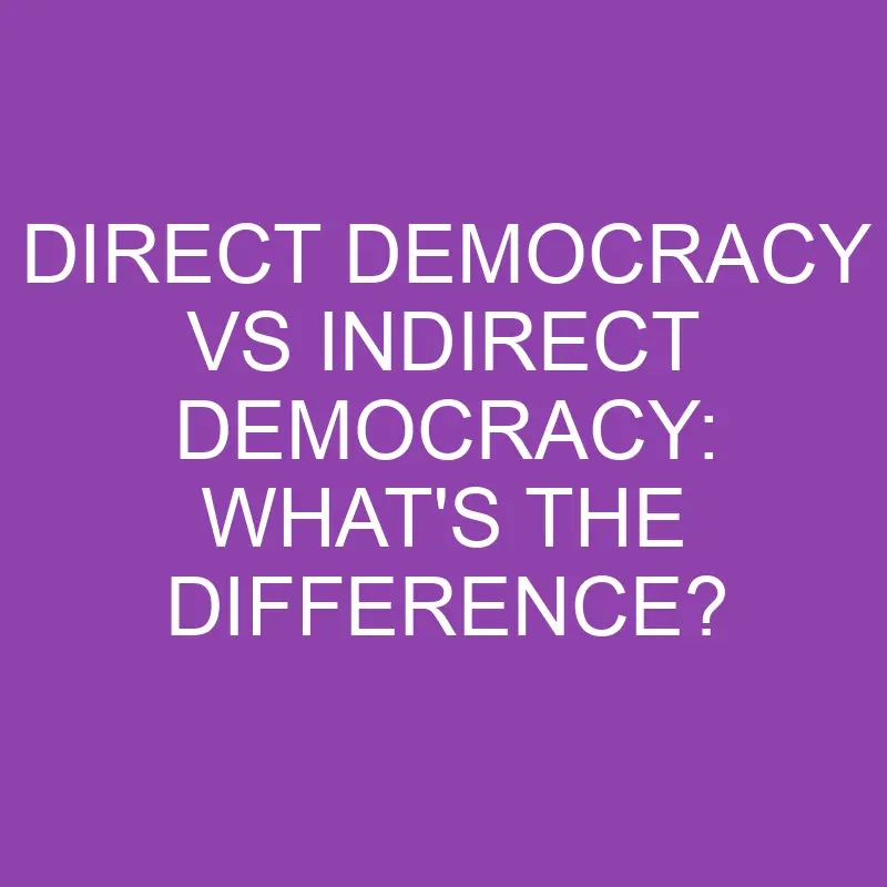Direct Democracy Vs Indirect Democracy: What’s the Difference?
